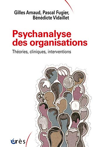 Psychanalyse des organisations : Théories cliniques, interventions.